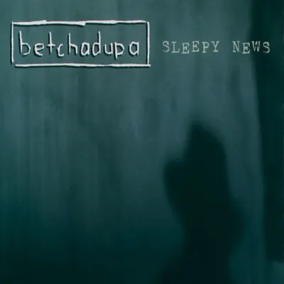 Sleep News - EP - Betchadupa