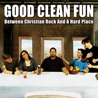 Between Christian Rock & a Hard Place - Good Clean Fun