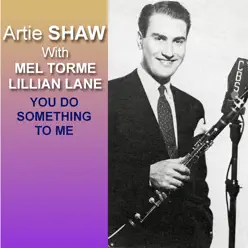 You Do Something To Me - Artie Shaw You Do Something To Me - Artie Shaw