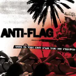 This Is the End (For You My Friend) - Anti-Flag