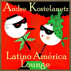 Latinoamérica - André Kostelanetz Latinoamérica - André Kostelanetz