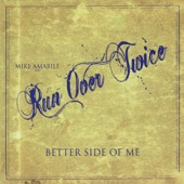 Mike Amabile and Run Over Twice - Better Side of Me