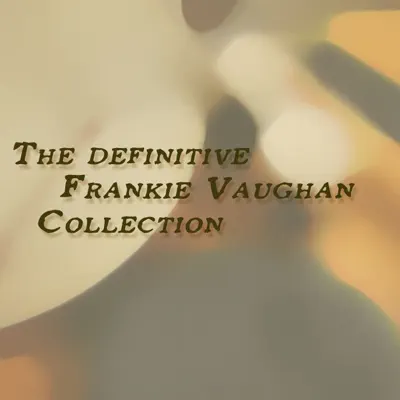 The Definitive Frankie Vaughan Collection - Frankie Vaughan The Definitive Frankie Vaughan Collection - Frankie Vaughan