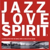 Jazz Love Spirit 3 (A Compilation for the Mind, Body & Soul)
