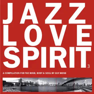 Jazz Love Spirit 3 (A Compilation for the Mind, Body & Soul) by Guy Monk album reviews, ratings, credits