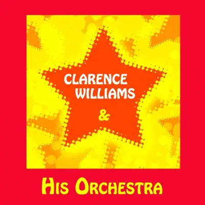 Clarence Williams & His Orchestra - Clarence Williams Clarence Williams & His Orchestra - Clarence Williams