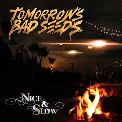 Tomorrows Bad Seeds - Nice & Slow