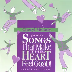 SONGS THAT MAKE THE HEART FEEL GOOD! Pre-school through age 8, and adults love it for their inner child too! by Cheryl Melody album reviews, ratings, credits