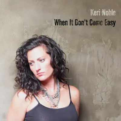 When It Don't Come Easy - Keri Noble When It Don't Come Easy - Keri Noble
