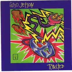 Toasted - Fatso Jetson Toasted - Fatso Jetson