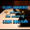 Elliot Lawrence Plays The Music Of Gerry Mulligan