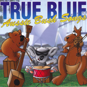 True Blue Aussie Bush Songs - True Blue Aussie Bush Band