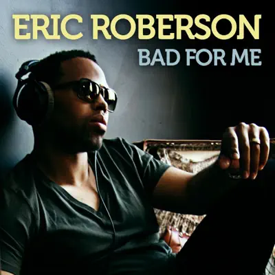 Bad for Me - Single - Eric Roberson