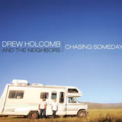 Chasing Someday - Drew Holcomb and The Neighbors