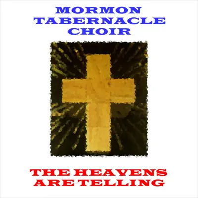 The Heavens Are Telling - Mormon Tabernacle Choir The Heavens Are Telling - Mormon Tabernacle Choir