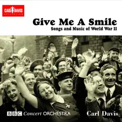 Give Me A Smile: Songs and Music of World War II - BBC Concert Orchestra Give Me A Smile: Songs and Music of World War II - BBC Concert Orchestra