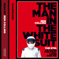 Ben Collins - The Man in the White Suit: The Stig, Le Mans, The Fast Lane and Me (Unabridged) artwork