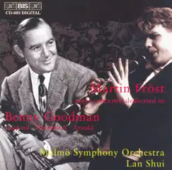 Clarinet Concertos Dedicated to Benny Goodman by Martin Fröst, Lan Shui & Malmö Symfoniorkester album reviews, ratings, credits