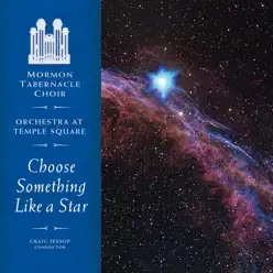 Choose Something Like a Star - Mormon Tabernacle Choir Choose Something Like a Star - Mormon Tabernacle Choir