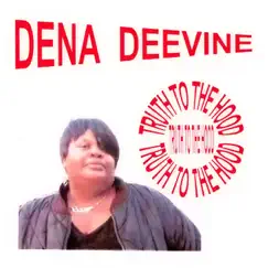 Truth to the Hood by Dena Deevine album reviews, ratings, credits