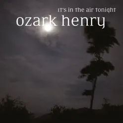 It's in the Air Tonight - Single - Ozark Henry It's in the Air Tonight - Single - Ozark Henry