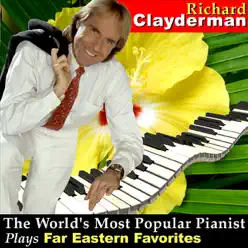 The World's Most Popular Pianist Plays Far Eastern Favorites - Richard Clayderman The World's Most Popular Pianist Plays Far Eastern Favorites - Richard Clayderman
