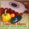 Cinco De Mayo: Mexican Music & Recipes album lyrics, reviews, download