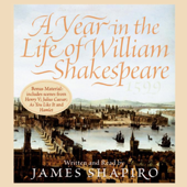 A Year in the Life of William Shakespeare: 1599 - James Shapiro Cover Art