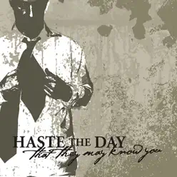 That They May Know You - Haste The Day