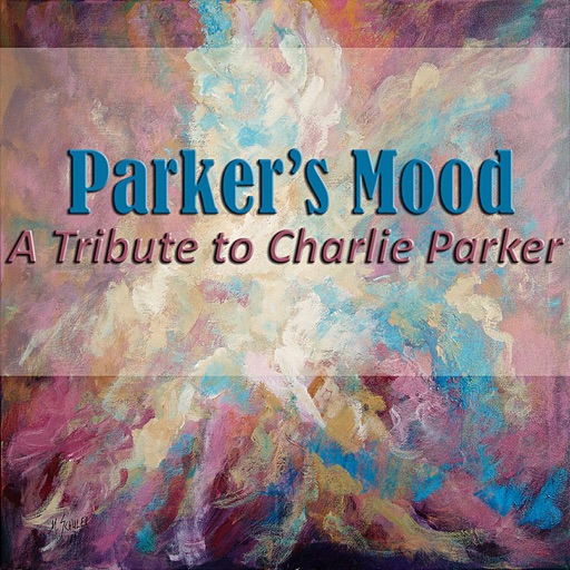 Parker's Mood: A Tribute to Charlie Parker Parker's Mood: A Tribute to Charlie Parker