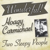 Wonderful.....Hoagy Carmichael (Two Sleepy People) artwork