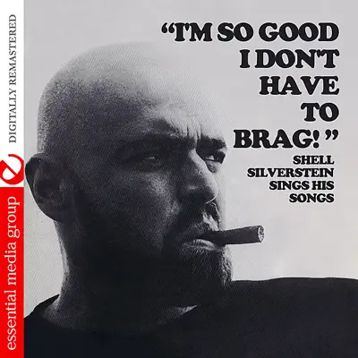 I'm So Good I Don't Have To Brag (Remastered) - Shel Silverstein I'm So Good I Don't Have To Brag (Remastered) - Shel Silverstein