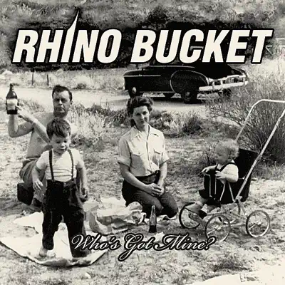 Who's Got Mine - Rhino Bucket