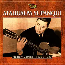 Piedra y Camino - 1936-1947 - Atahualpa Yupanqui