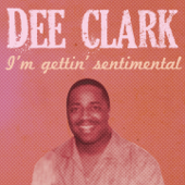 I'm Gettin' Sentimental - Dee Clark