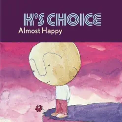 Almost Happy - K's Choice