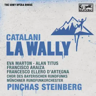 Catalani: la Wally by Pinchas Steinberg, Alan Titus, Bavarian Radio Chorus, Eva Marton, Francesco Ellero d'Artegna, Francisco Araiza & Munich Radio Orchestra album reviews, ratings, credits