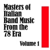 Masters of Italian Band Music From the 78 Era Volume 1