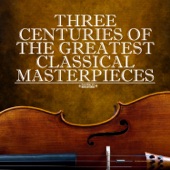 Three Centuries Of The Greatest Classical Masterpieces (Remastered) artwork