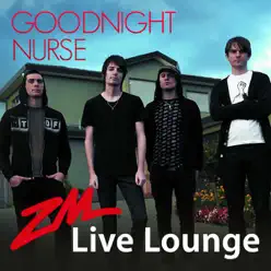 ZM Live Lounge: Goodnight Nurse - EP - Goodnight Nurse