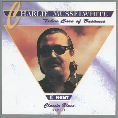 Takin' Care of Business - Charlie Musselwhite Takin' Care of Business - Charlie Musselwhite