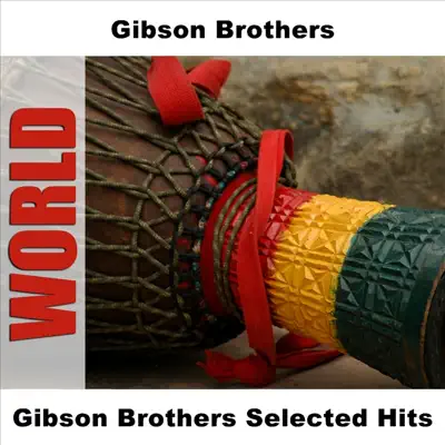 Gibson Brothers Selected Hits - Gibson Brothers Gibson Brothers Selected Hits - Gibson Brothers