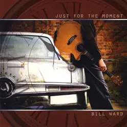 Just for the Moment - Bill Ward Just for the Moment - Bill Ward