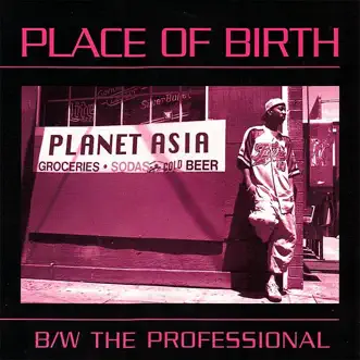 Place of Birth / B/W the Professional - EP by Planet Asia album reviews, ratings, credits