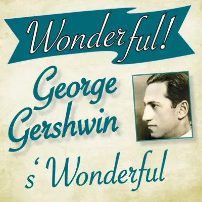 Wonderful.....George Gershwin (Wonderful) - George Gershwin