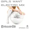 Girls Want (Electro Mix) album lyrics, reviews, download
