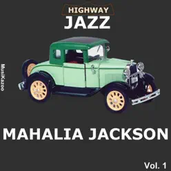 Highway Jazz: Mahalia Jackson, Vol. 1 - Mahalia Jackson