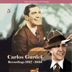 The History of Tango - Carlos Gardel Volume 5 / Recordings 1917 - 1928 - Carlos Gardel