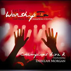 Let the Worship In Champions Live 2 - Debelah Morgan Let the Worship In Champions Live 2 - Debelah Morgan
