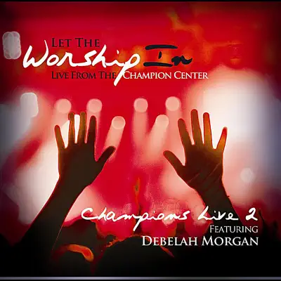 Let the Worship In Champions Live 2 - Debelah Morgan Let the Worship In Champions Live 2 - Debelah Morgan